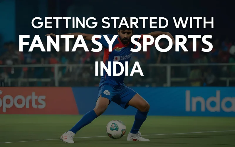 Getting Started with Fantasy Sports India