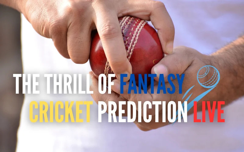 The Thrill of Fantasy Cricket Prediction Live